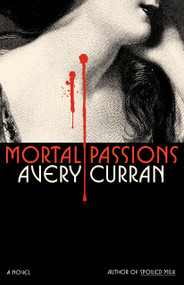 Mortal Passions (A Novel) by Avery Curran, 9780385552929