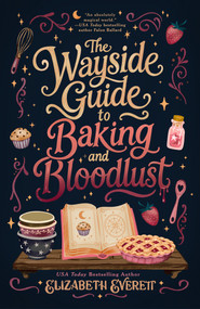 The Wayside Guide to Baking and Bloodlust by Elizabeth Everett, 9780593955765