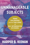 Unmanageable Subjects (Trans Childhoods and the Challenge of Self-Determination in School) by Harper B. Keenan, 9780807020661