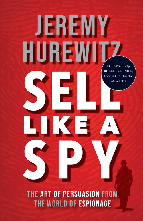 Sell Like A Spy (The Art of Persuasion from the World of Espionage) by Jeremy Hurewitz, 9781635769371