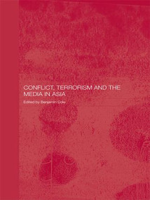 Conflict, Terrorism and the Media in Asia by Benjamin Cole, 9780415486330