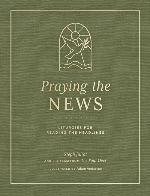 Praying the News (Liturgies for Reading the Headlines) by Steph Juliot, 9780802442949