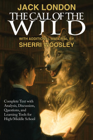 The Call of the Wild (Complete text with Analysis, Discussion, Questions, and Learning Tools for Middle & High School Literature) by Jack London, Sherri Woosley, Sherri Woosley, 9781647101893