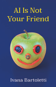 AI Is Not Your Friend by Ivana Bartoletti, 9781509574926