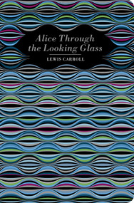 Alice Through the Looking Glass by Lewis Carroll, 9781917940528