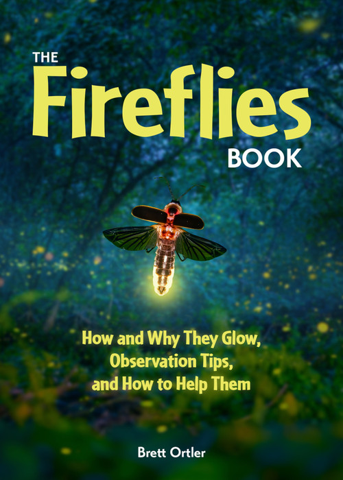 The Fireflies Book (How and Why They Glow, Observation Tips, and How to Help Them) by Brett Ortler, 9781647557676