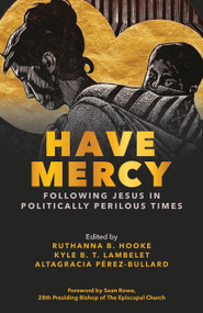 Have Mercy (Following Jesus in Politically Perilous Times) by Ruthanna Hooke, Kyle Lambelet, Altagracia Pérez-Bullard, Sean W. Rowe, Mariann Edgar Budde, 9781640659957