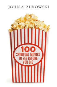 100 Spiritual Movies to See Before You Die by John A. Zukowski, 9780829800449