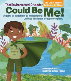 That Environmental Crusader Could Be Me (The Life of a Latino Protecting the Planet) by Enrique Baeza, Yana Popova, 9781956617115