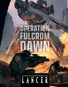 Operation Fulcrum Dawn: Introductory Narrative Modules for LANCER by Kai Tave, Miguel Lopez, Tom Bloom, 9781506756691