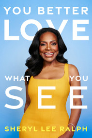 You Better Love What You See (Living with Joy, Confidence, and Unapologetic Self-Worth) by Sheryl Lee Ralph, 9780063574908
