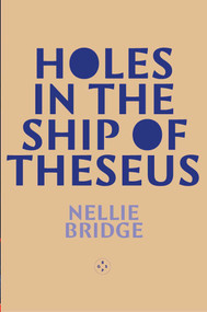 Holes in the Ship of Theseus by Nellie Bridge, 9781917788663