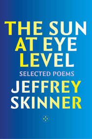 The Sun at Eye Level (Selected Poems) by Jeffrey Skinner, 9781917788670