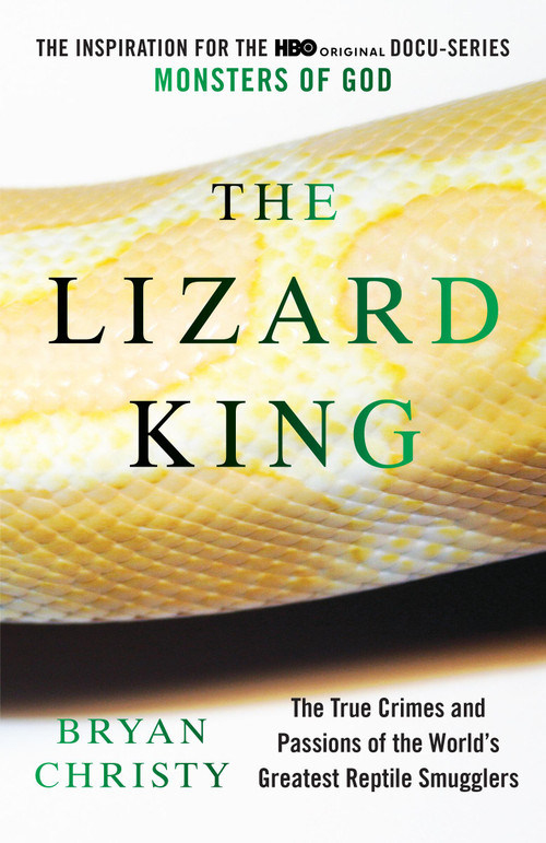 The Lizard King (The True Crimes and Passions of the World's Greatest Reptile Smugglers) by Bryan Christy, 9780446699754