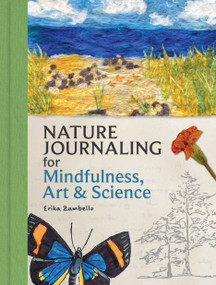 Nature Journaling for Mindfulness, Art, and Science by Erika Zambello, 9781647556167