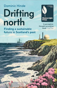 Drifting north (Finding a sustainable future in Scotland's past) by Dominic Hinde, 9781526178237