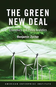 The Green New Deal (Ecoomics and Policy Analytics) by Benjamin Zycher, 9780844751207