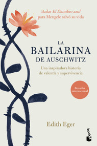 La bailarina de Auschwitz. Edición Tapa Dura / The Choice: Embrace the Possible (Spanish Edition) by Edith Eger, 9786073946094