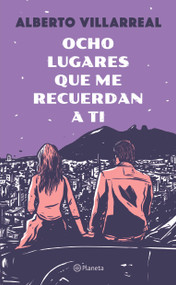 Ocho lugares que me recuerdan a ti. Edición Tapa Dura / Eight Places That Remind Me of You (Spanish Edition) by Alberto Villarreal, 9786073946360