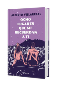 Ocho lugares que me recuerdan a ti. Edición Tapa Dura / Eight Places That Remind Me of You (Spanish Edition) by Alberto Villarreal, 9786073946360