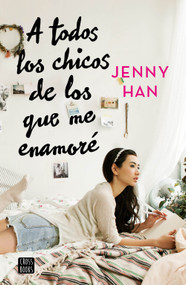 A todos los chicos de los que me enamoré (Libro 1). Edición Tapa Dura / To All the Boys I've Loved Before (Book 1) (Spanish Edition) by Jenny Han, 9786073946544