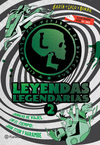 Leyendas Legendarias 2. Crónicas de viajes en el tiempo / Legendary Legends 2. Chronicles of Time Travel (Spanish Edition) by Badía, Lolo, Borre, 9786073933414
