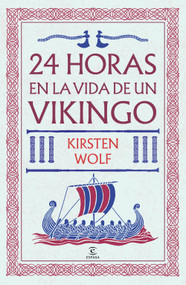 24 horas en la vida de un vikingo / 24 Hours in the Viking World (Spanish Edition) by Kirsten Wolf, 9786073944182