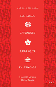 Ejercicios japoneses para vivir en armonía: Más allá del ikigai / Japanese Practices for Living in Harmony: Beyond Ikigai (Spanish Edition) by Francesc Miralles, 9786073945325