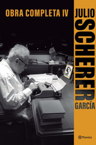 Obra completa IV / Complete Works IV (Spanish Edition) by Julio Scherer García, 9786073946179