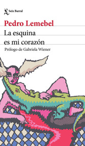 La esquina es mi corazón (Crónica urbana y queer) / The Corner Is My Heart (Chronicles) (Spanish Edition) by Pedro Lemebel, 9786073947190