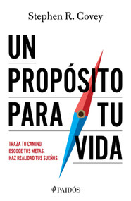 Un propósito para tu vida: Traza tu camino, escoge tus metas, haz realidad tus sueños / A Purpose for Your Life (Spanish Edition) by Stephen R. Covey, 9786076392799