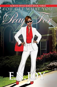 You Get What You Pray For (Always Divas Series Book Three) by E.N. Joy, 9781601626974