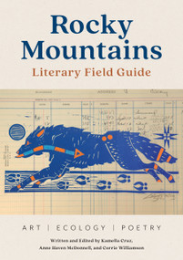 Rocky Mountains Literary Field Guide (Art, Ecology, Poetry) by Kamella Cruz, Anne Haven McDonnell, Corrie Williamson, 9781680518481