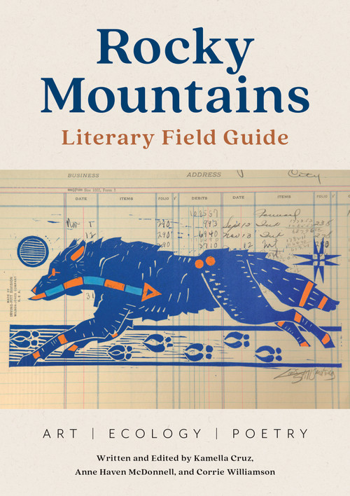 Rocky Mountains Literary Field Guide (Art, Ecology, Poetry) by Kamella Cruz, Anne Haven McDonnell, Corrie Williamson, 9781680518481