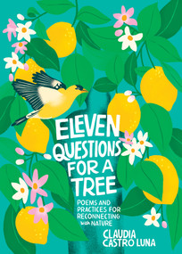 Eleven Questions for a Tree (Poems and Practices for Reconnecting with Nature) by Claudia Castro Luna, Marisol Ortega, 9781680518931