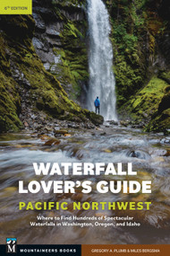 Waterfall Lover's Guide to the Pacific Northwest (Where to Find Hundreds of Spectacular Waterfalls in Washington, Oregon, and Idaho) by Gregory Plumb, Miles Bergsma, 9781680518917