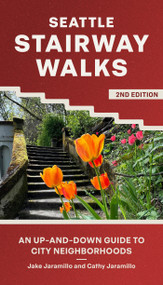Seattle Stairway Walks (An Up-and-Down Guide to City Neighborhoods) by Jake Jaramillo, Cathy Jaramillo, 9781680518757