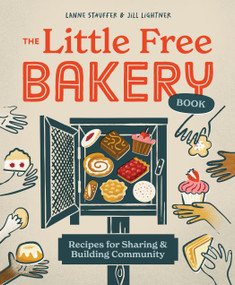 The Little Free Bakery Book (Recipes for Sharing & Building Community) by Jill Lightner, Stauffer Lanne, 9781680518528