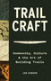 Trail Craft (Community, Culture & the Art of Building Trails) by Joe Gibson, 9781680518252