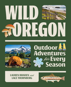 Wild Oregon (Outdoor Adventures for Every Season) by Lauren Braden, Lace Thornberg, 9781680518559