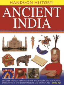 Hands-on History! Ancient India (Discover the rich heritage of the Indus Valley and the Mughal Empire, with 15 step-by-step projects and 340 pictures) by Daud Ali, 9781843228233