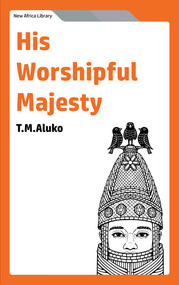His Worshipful Majesty by T. M. Aluko, 9781957810744