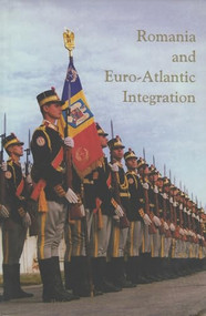 Romania and Euro-Atlantic Integration by Mihail E. Ionescu, Kurt Treptow, 9789739839242