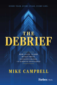 The Debrief (How Elite Teams Build Trust, Navigate Change, and Achieve Excellence) by Mike Campbell, 9798887508641