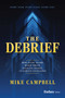 The Debrief (How Elite Teams Build Trust, Navigate Change, and Achieve Excellence) by Mike Campbell, 9798887508641