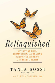 Relinquished (Navigating Loss, Permanency, and Healing During Termination of Parental Rights) by Tania Sossi, S. Lena Cazeaux, 9798891880528