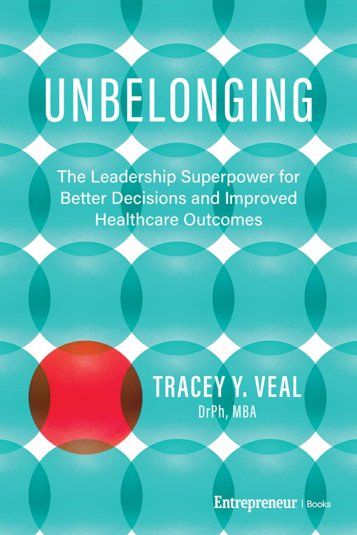 Unbelonging (The Leadership Superpower for Better Decisions and Improved Healthcare Outcomes) by Tracey Y. Veal, 9798897010851