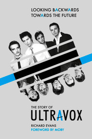 Looking Backwards Towards the Future (The Story of Ultravox) by Richard Evans, Moby, 9781917274043
