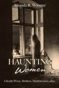 Haunting Women by Amanda R. Woomer, 9781578598861