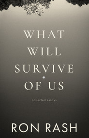 What Will Survive of Us (Collected Essays) by Ron Rash, 9781971807164